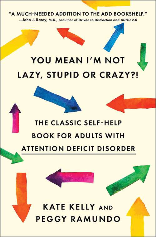 Book cover of You Mean I'm Not Lazy, Stupid or Crazy?!: The Classic Self-Help Book for Adults with Attention Deficit Disorder