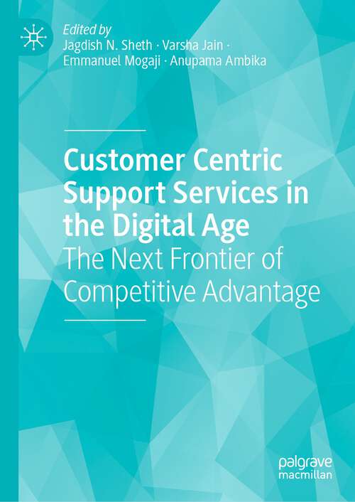 Book cover of Customer Centric Support Services in the Digital Age: The Next Frontier of Competitive Advantage (1st ed. 2024)