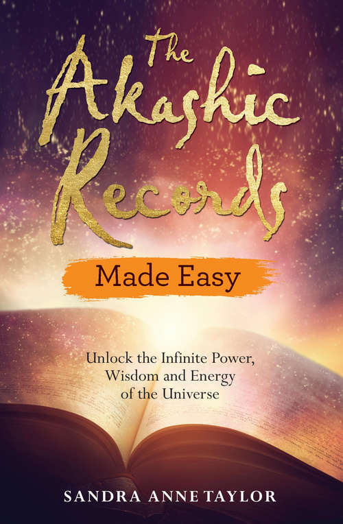 The Akashic Records: Access the Greatest Source of Information to Empower Your Life