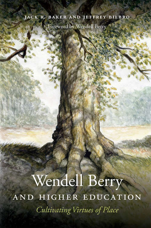 Wendell Berry and Higher Education: Cultivating Virtues of Place (Culture of the Land)
