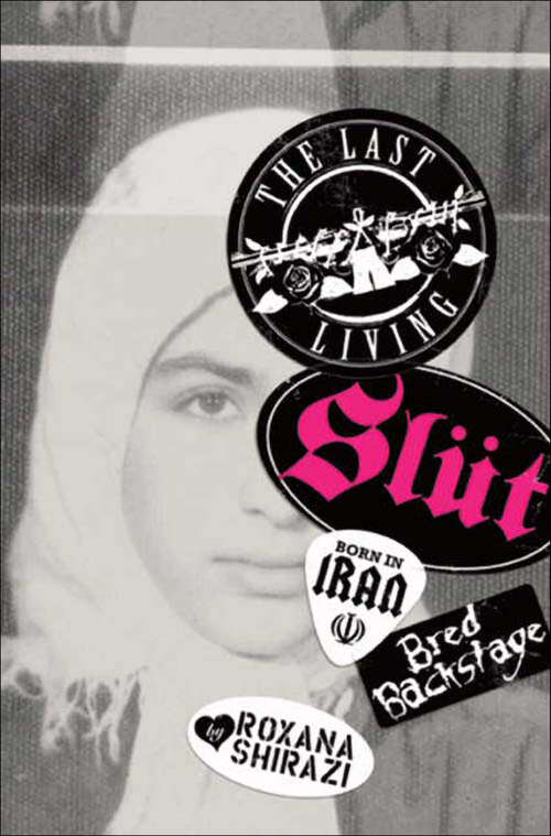 Book cover of The Last Living Slut: Born in Iran, Bred Backstage