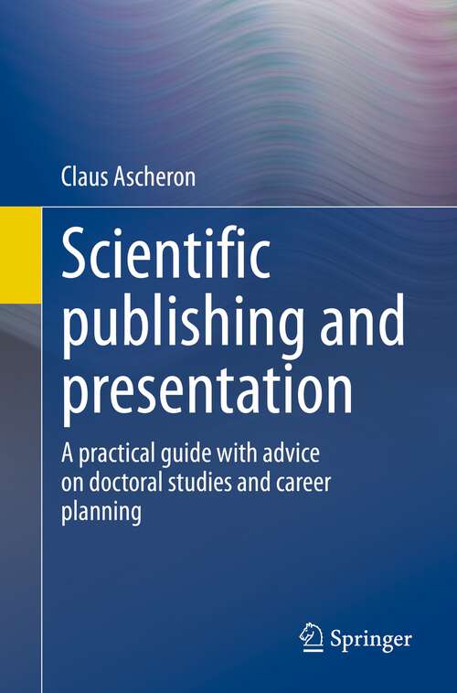 Book cover of Scientific publishing and presentation: A practical guide with advice on doctoral studies and career planning (1st ed. 2023)