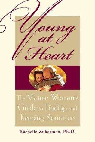 Book cover of Young at Heart: The Mature Woman's Guide to Finding and Keeping Romance