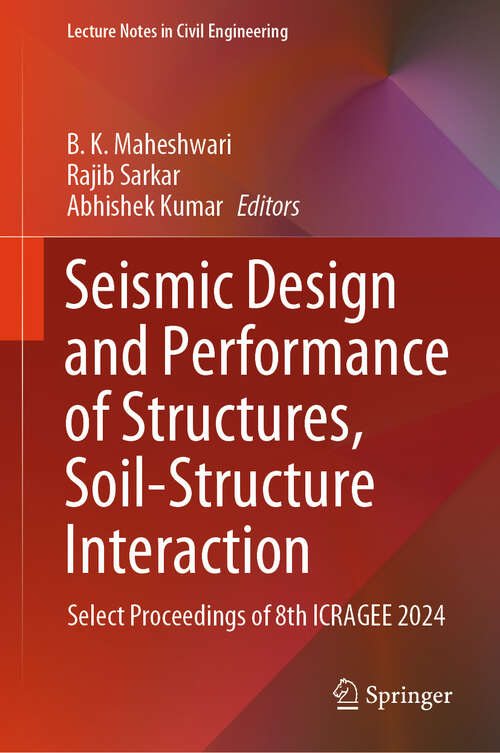 Book cover of Seismic Design and Performance of Structures, Soil-Structure Interaction: Select Proceedings of 8th ICRAGEE 2024 (Lecture Notes in Civil Engineering #567)