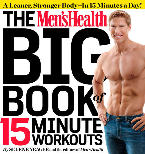 Book cover of The Men's Health Big Book of 15-Minute Workouts: A Leaner, Stronger Body--in 15 Minutes a Day! (Men's Health)