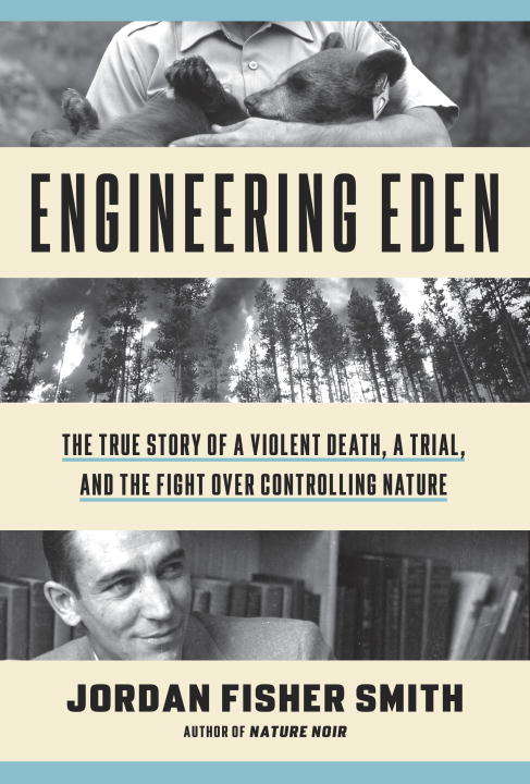 Book cover of Engineering Eden: The True Story of a Violent Death, a Trial, and the Fight over Controlling Nature