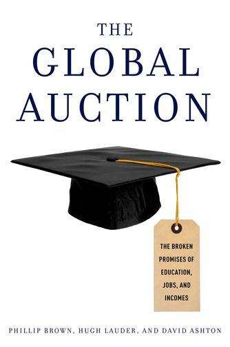 The Global Auction: The Broken Promises of Education, Jobs, and Incomes