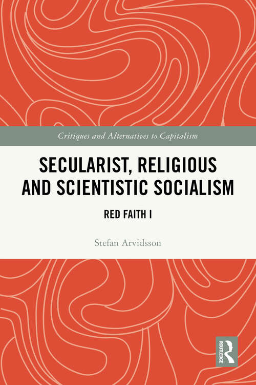 Book cover of Secularist, Religious and Scientific Socialism: Red Faith I (1) (Critiques and Alternatives to Capitalism)