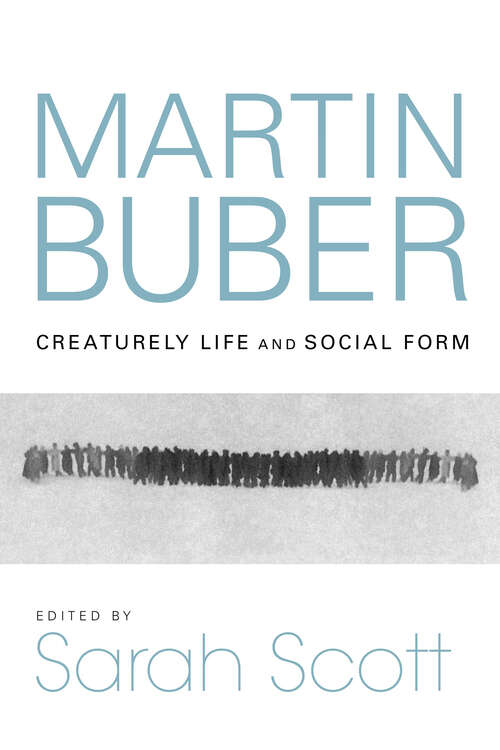 Martin Buber: Creaturely Life and Social Form (New Jewish Philosophy and Thought)