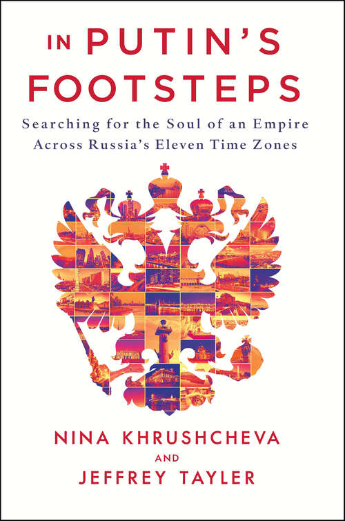 Book cover of In Putin's Footsteps: Searching for the Soul of an Empire Across Russia's Eleven Time Zones