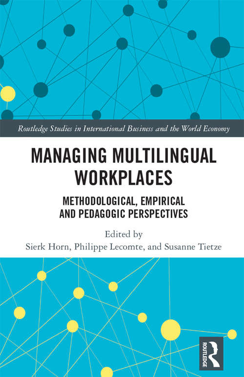 Book cover of Managing Multilingual Workplaces: Methodological, Empirical and Pedagogic Perspectives (Routledge Studies in International Business and the World Economy)
