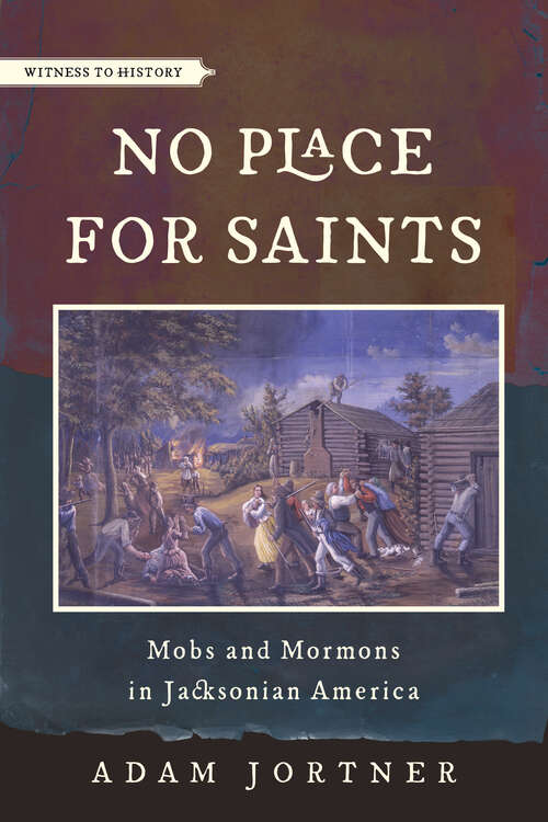 Book cover of No Place for Saints: Mobs and Mormons in Jacksonian America (Witness to History)