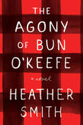 Book cover of The Agony of Bun O'Keefe