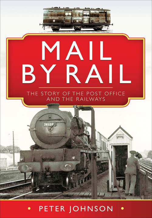 Book cover of Mail by Rail: The Story of the Post Office and the Railways