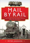 Mail by Rail: The Story of the Post Office and the Railways