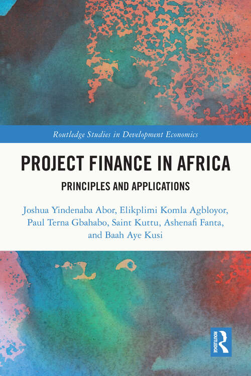 Book cover of Project Finance in Africa: Principles and Applications (1) (Routledge Studies in Development Economics)