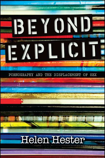 Book cover of Beyond Explicit: Pornography and the Displacement of Sex