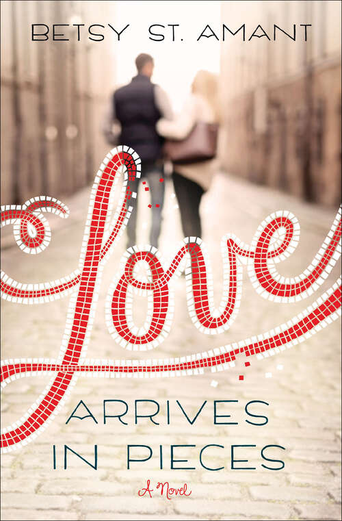 Book cover of Love Arrives in Pieces: A Novel