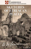 Sketches of Etruscan Places (Penguin Twentieth Century Classics Ser.)