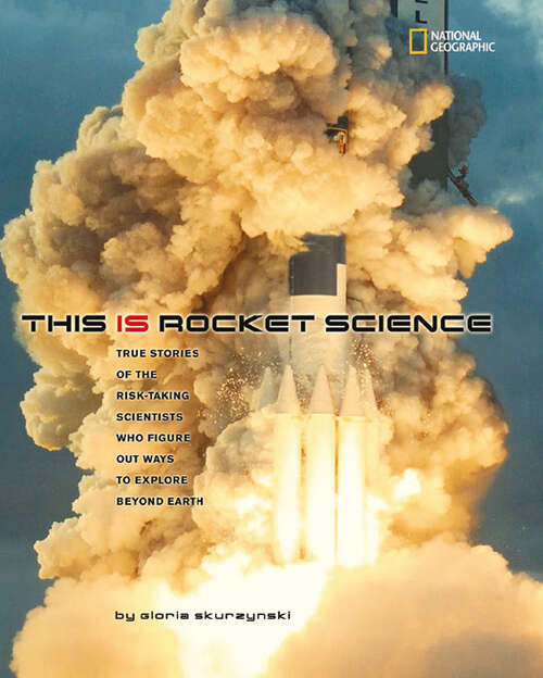 Book cover of This Is Rocket Science: True Stories of the Risk-taking Scientists who Figure Out Ways to Explore Beyond