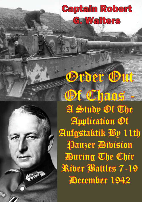 Book cover of Order Out Of Chaos: A Study Of The Application Of Aufgstaktik By 11th Panzer Division During The Chir River Battles 7-19 December 1942