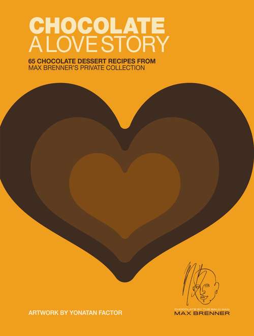 Book cover of Chocolate: A Love Story: 65 Chocolate Dessert Recipes from Max Brenner's Private Collection