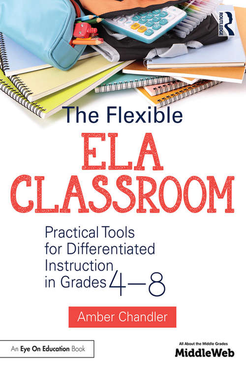 Book cover of The Flexible ELA Classroom: Practical Tools for Differentiated Instruction in Grades 4-8