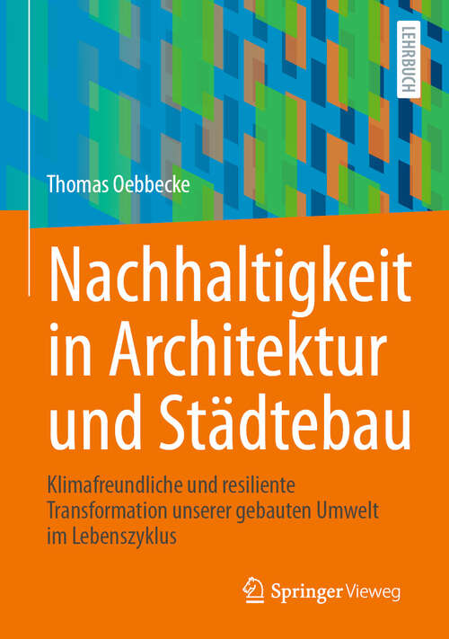 Book cover of Nachhaltigkeit in Architektur und Städtebau: Klimafreundliche und resiliente Transformation unserer gebauten Umwelt im Lebenszyklus