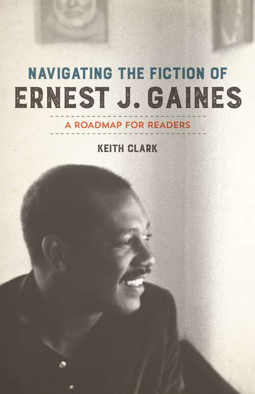 Book cover of Navigating the Fiction of Ernest J. Gaines: A Roadmap for Readers