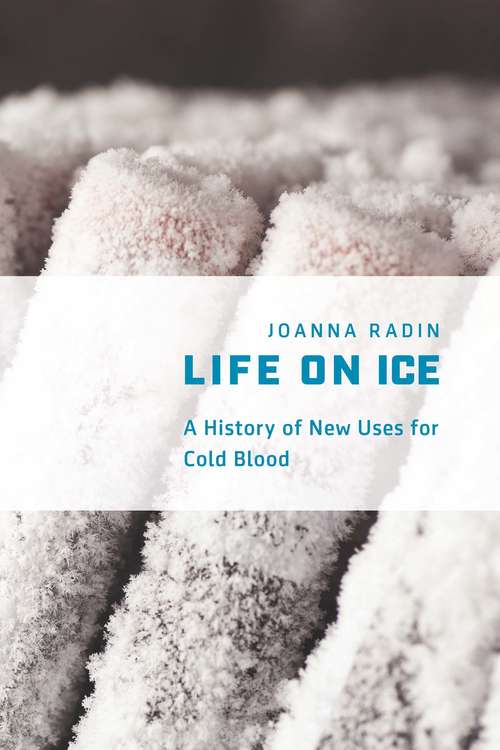 Book cover of Life on Ice: A History of New Uses for Cold Blood