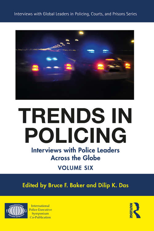 Trends in Policing: Interviews with Police Leaders Across the Globe, Volume Six (Interviews with Global Leaders in Policing, Courts, and Prisons)