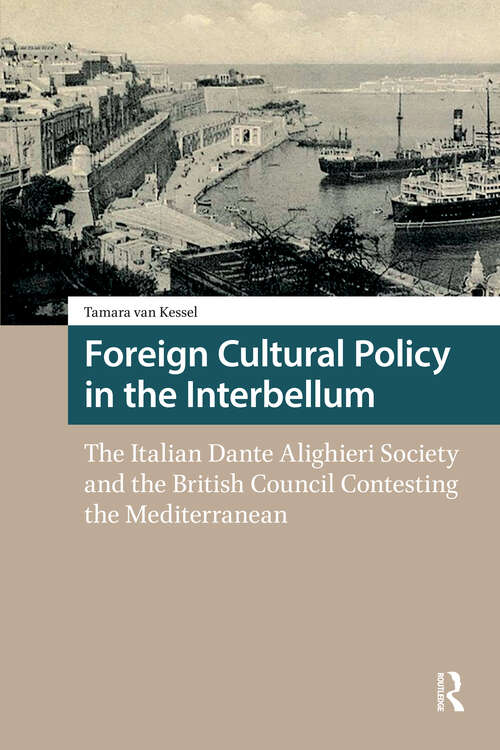 Book cover of Foreign Cultural Policy in the Interbellum: The Italian Dante Alighieri Society and the British Council Contesting the Mediterranean (1) (Heritage and Memory Studies)