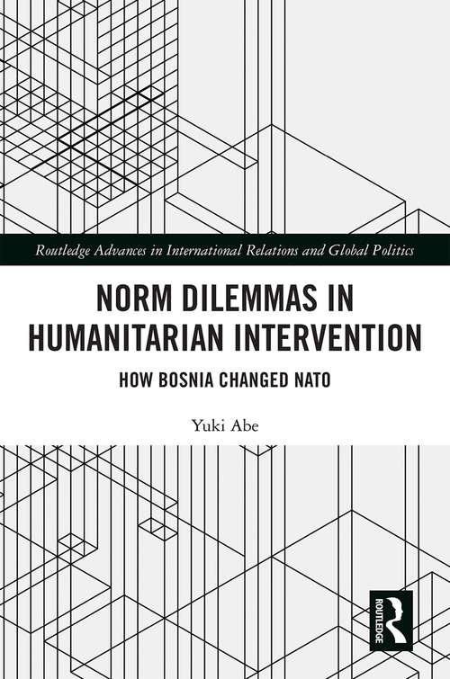 Book cover of Norm Dilemmas in Humanitarian Intervention: How Bosnia Changed NATO (Routledge Advances in International Relations and Global Politics)
