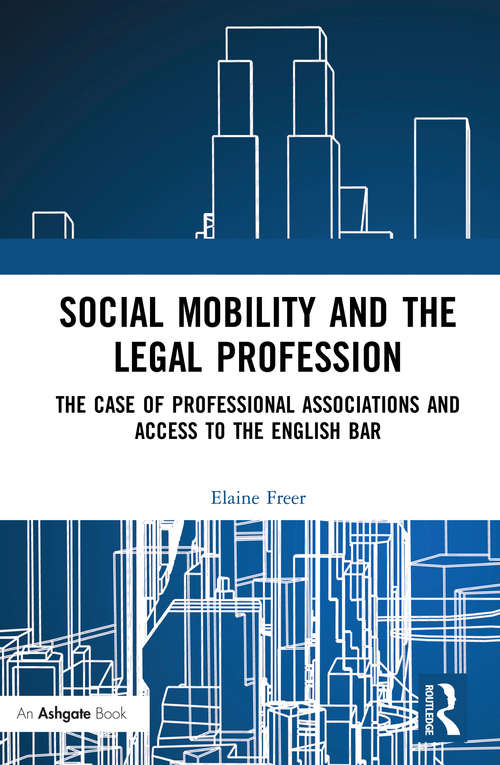 Book cover of Social Mobility and the Legal Profession: The case of professional associations and access to the English Bar