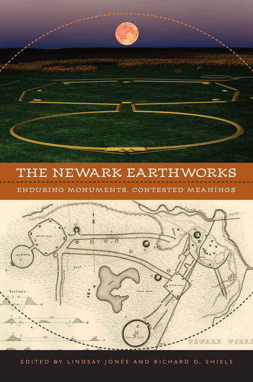 The Newark Earthworks: Enduring Monuments, Contested Meanings (Studies in Religion and Culture)