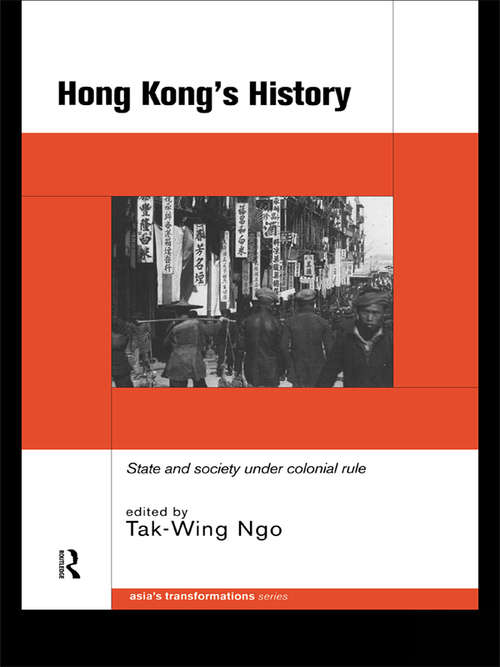 Hong Kong's History: State and Society Under Colonial Rule (Asia's Transformations)