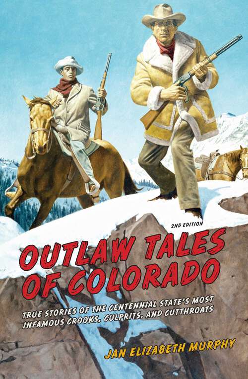 Book cover of Outlaw Tales of Colorado: True Stories of the Centennial State's Most Infamous Crooks, Culprits, and Cutthroats (2nd Edition) (Outlaw Tales)