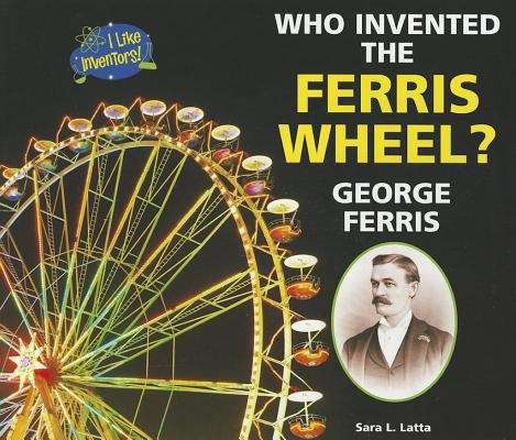 Book cover of Who Invented the Ferris Wheel? George Ferris (I Like Inventors!)