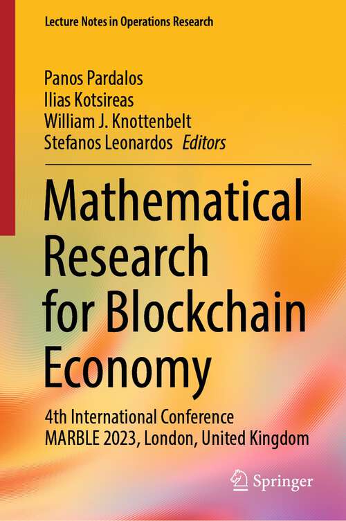 Book cover of Mathematical Research for Blockchain Economy: 4th International Conference MARBLE 2023, London, United Kingdom (1st ed. 2023) (Lecture Notes in Operations Research)