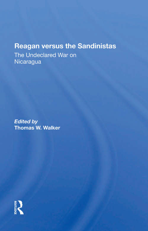 Reagan Versus The Sandinistas: The Undeclared War On Nicaragua