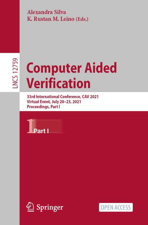 Book cover of Computer Aided Verification: 33rd International Conference, CAV 2021, Virtual Event, July 20–23, 2021, Proceedings, Part I (1st ed. 2021) (Lecture Notes in Computer Science #12759)