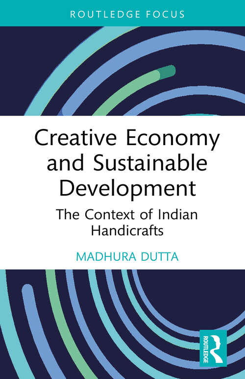 Book cover of Creative Economy and Sustainable Development: The Context of Indian Handicrafts (Routledge Focus on the Global Creative Economy)
