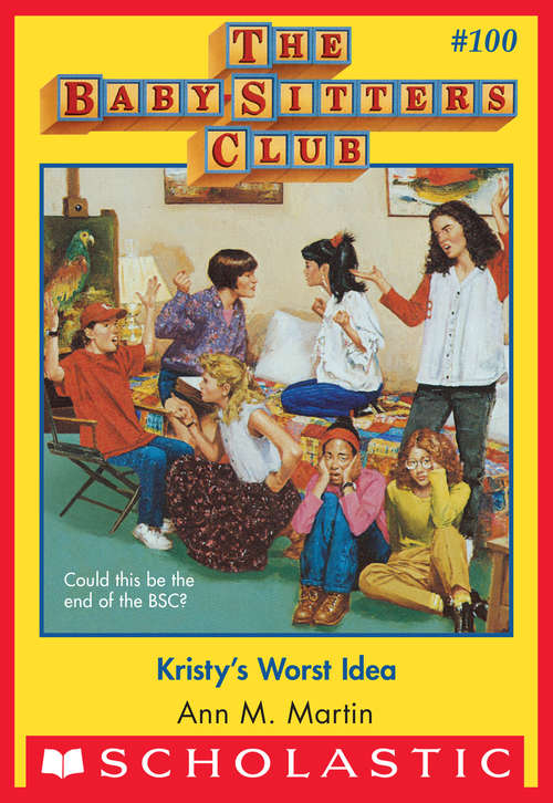 Book cover of The Baby-Sitters Club #100: Kristy's Worst Idea