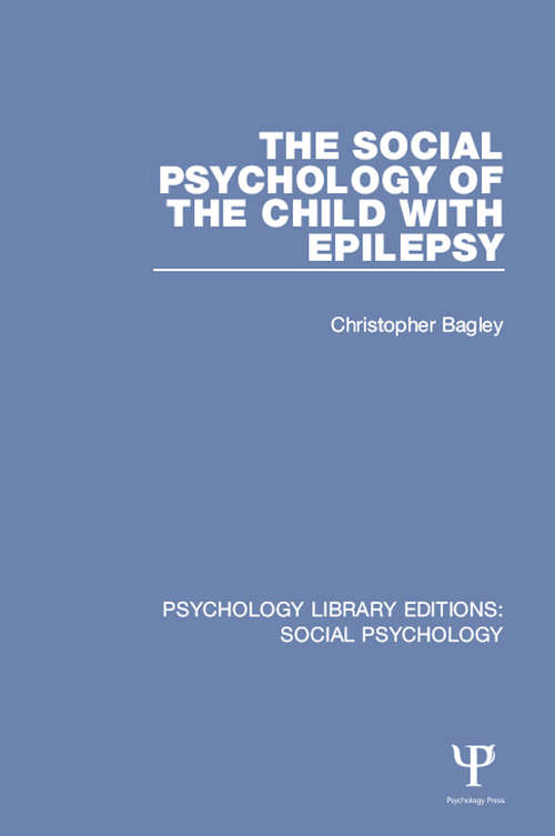The Social Psychology of the Child with Epilepsy (Psychology Library Editions: Social Psychology)