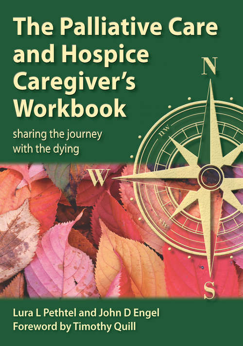 The Palliative Care and Hospice Caregiver's Workbook: Sharing the Journey with the Dying