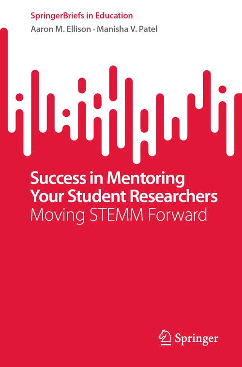Success in Mentoring Your Student Researchers: Moving STEMM Forward (SpringerBriefs in Education)