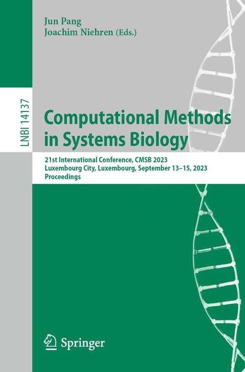 Book cover of Computational Methods in Systems Biology: 21st International Conference, CMSB 2023, Luxembourg City, Luxembourg, September 13–15, 2023, Proceedings (1st ed. 2023) (Lecture Notes in Computer Science #14137)