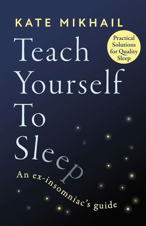 Book cover of Teach Yourself to Sleep: An ex-insomniac's guide
