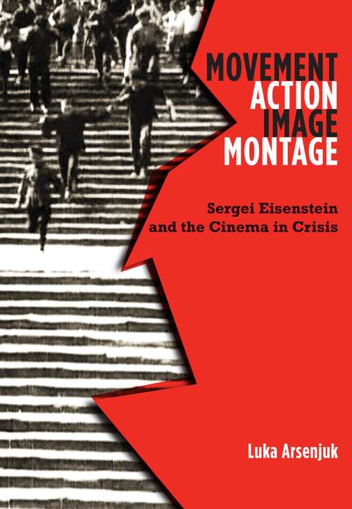 Book cover of Movement, Action, Image, Montage: Sergei Eisenstein and the Cinema in Crisis