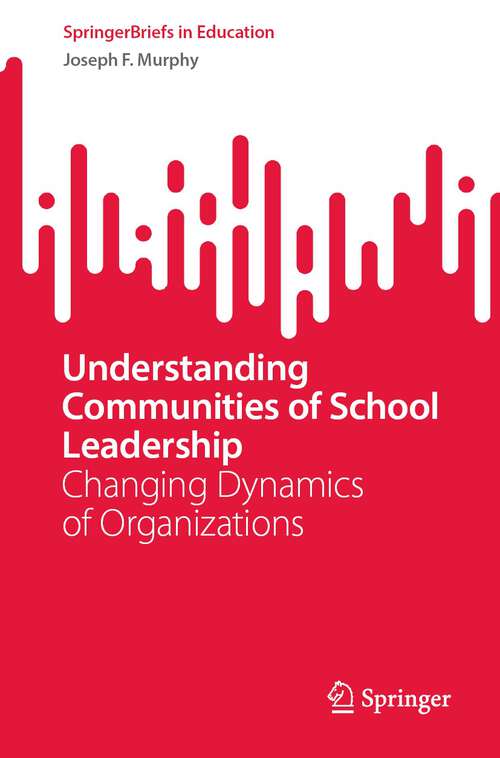Understanding Communities of School Leadership: Changing Dynamics of Organizations (SpringerBriefs in Education)